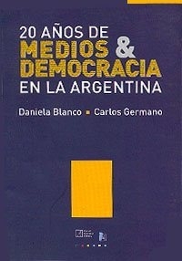 20 AÑOS DE MEDIOS Y DEMOCRACIA EN LA ARGENTINA