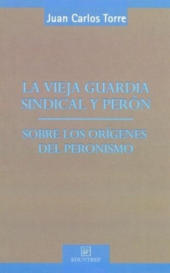 VIEJA GUARDIA SINDICAL Y PERON LA