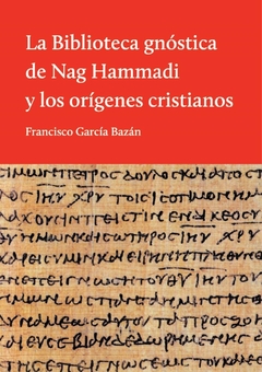 BIBLIOTECA GNÓSTICA DE NAG HAMMADI Y LOS ORÍGENES CRISTIANOS