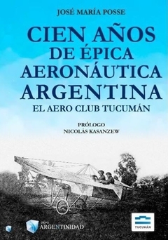 CIEN AÑOS DE EPICA AERONAUTICA ARGENTINA