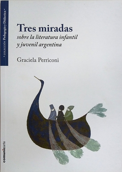 TRES MIRADAS SOBRE LA LITERATURA INFANTIL Y JUVENIL ARGENTINA
