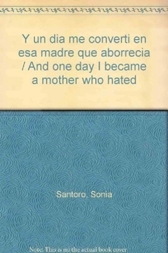 Y UN DIA ME CONVERTI EN ESA MADRE QUE ABORRECIA