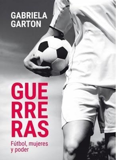 GUERRERAS FUTBOL MUJERES Y PODER