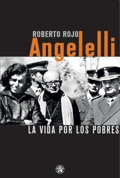 ANGELELLI LA VIDA POR LOS POBRES