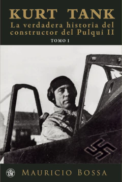 KURT TANK LA VERDADERA HISTORIA TOMO I
