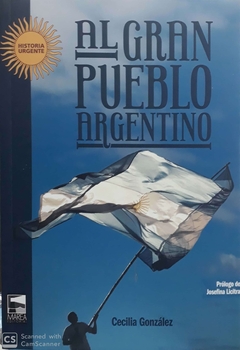 AL GRAN PUEBLO ARGENTINO CRONICAS DE UNA