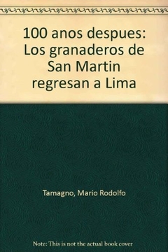 100 AÑOS DESPUES LOS GRANADEROS DE SAN MARTIN