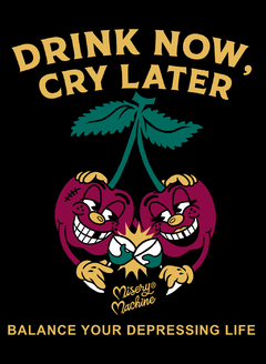 #10 "DRINK NOW, CRY LATER" - MISERY MACHINE