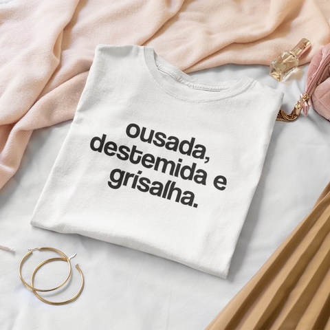 Camiseta Ousada, Destemida e Grisalha