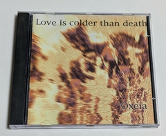 Love Is Colder Than Death - Oxeia Cd 1995 USA