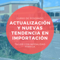 CURSO DE POSGRADO: ACTUALIZACIÓN Y NUEVAS TENDENCIAS EN IMPORTACIÓN