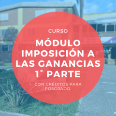 MÓDULO IMPOSICIÓN A LAS GANANCIAS 1° PARTE