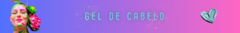 Banner da categoria Gel de Cabelo