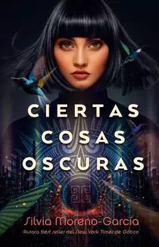 CIERTAS COSAS OSCURAS SILVIA MORENO GARCIA