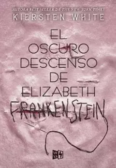 EL OSCURO DESCENSO DE ELIZABETH FRANKENTEIN KIERSTEN WHITE