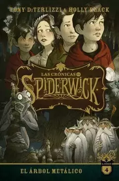 LAS CRONICAS DE SPIDERWICK 4 EL ARBOL METALICO TONY DITERLIZZI HOLLY BLACK