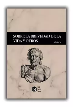 SOBRE LA BREVEDAD DE LA VIDA Y OTROS SENECA