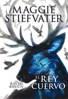 TEH RAVEN BOYS 4 EL REY CUERVO MAGGIE STIEFVATER