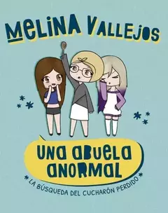 UNA ABUELA ANORMAL LA BUSQUEDA DEL CUCHARON PERDIDO MELINA VALLEJOS