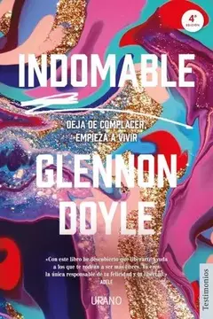 INDOMABLE DEJA DE COMPLACER Y EMPIEZA A VIVIR GLENNON DOYLE