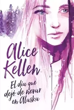 EL DIA QUE DEJO DE NEVAR EN ALASKA ALICE KELLEN - comprar online