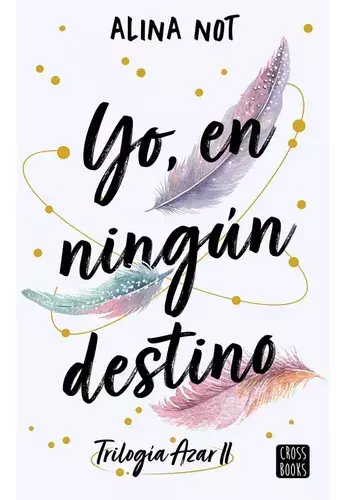 YO EN NINGUN DESTINO TRILOGIA AZAR 2 ALINA NOT