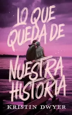 LO QUE QUEDA DE NUESTRA HISTORIA KRISTIN DWYER