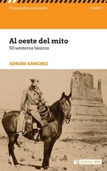 AL OESTE DEL MITO. 50 WESTERNS BÁSICOS - ADRIÁN SÁNCHEZ