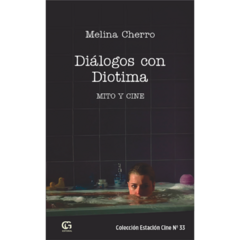 DIÁLOGOS CON DIOTIMA: MITO Y CINE - MELINA CHERRO