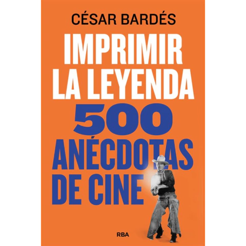 IMPRIMIR LA LEYENDA: 500 ANÉCDOTAS DE CINE - CÉSAR BARDÉS