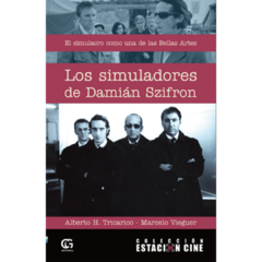 EL SIMULACRO COMO UNA DE LAS BELLAS ARTES: LOS SIMULADORES DE DAMIÁN SZIFRON - ALBERTO H. TRICARICO / MARCELO VIEGUER
