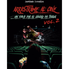 ARRÁSTRAME AL CINE: VOLUMEN 2 - SANTIAGO GONZÁLEZ