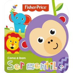 LIVRO COMO É BOM SER GENTIL FISHER PRICE - CIRANDA CULTURAL