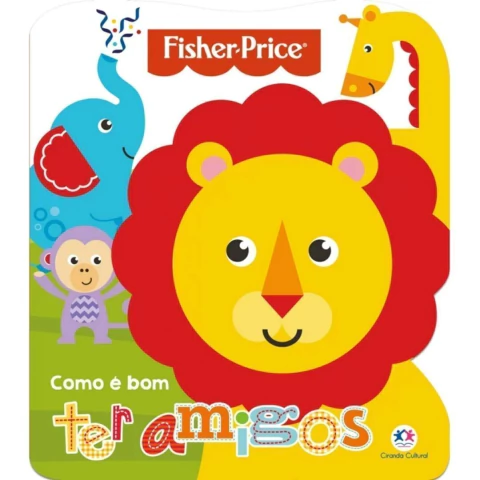 LIVRO COMO É BOM TER AMIGOS FISHER PRICE - CIRANDA CULTURAL