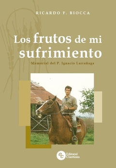 Los frutos de mi sufrimiento - Memorial del P. Ignacio Larrañaga