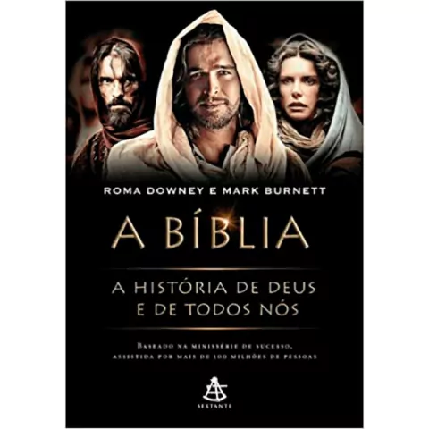 A Bíblia A História de Deus e de Todos Nós Roma Downey e Mark Burnett Editora Sextante