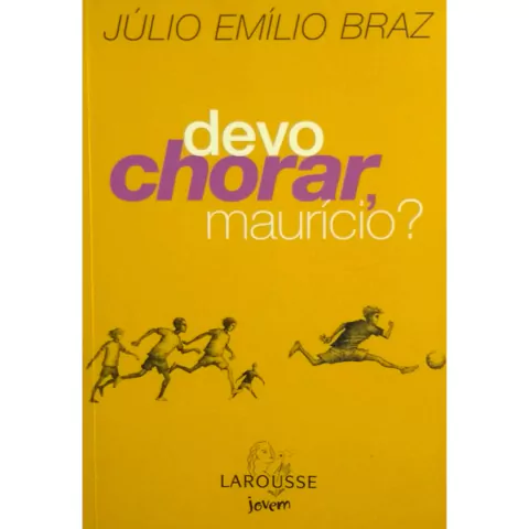 Devo Chorar, Maurício? Júlio Emílio Braz Editora Larousse