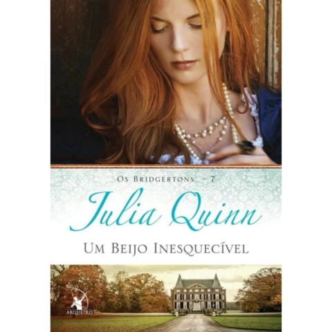 Os Bridgertons – Livro 7 Um Beijo Inesquecível Julia Quinn Editora Arqueiro