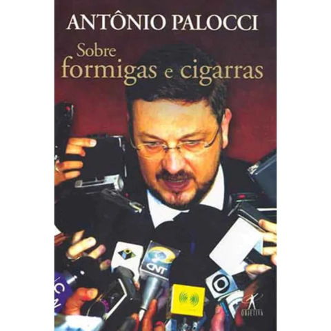 Sobre formigas e cigarras Antônio Palocci Editora Objetiva