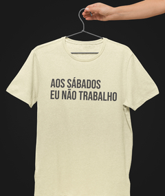 Camiseta - Aos sábados eu não trabalho