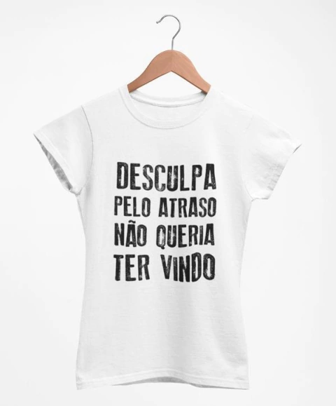 Blusa Feminina - Desculpa o atraso