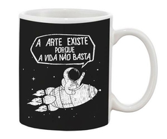 Caneca A arte existe porque a vida não basta
