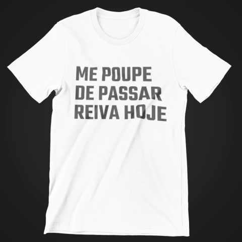 Camiseta - Me poupe de passar reiva hoje