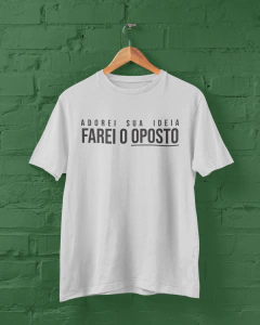 Camiseta - Farei o oposto - OBASHOP.COM