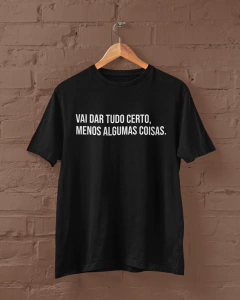 Camiseta - Vai dar tudo certo, menos algumas coisas na internet