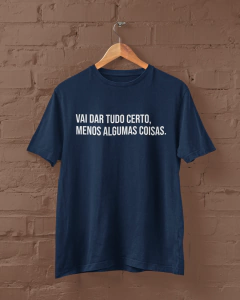 Camiseta - Vai dar tudo certo, menos algumas coisas - comprar online