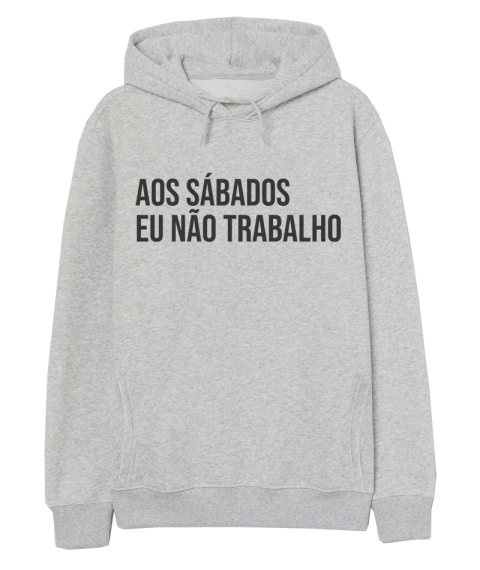 Moletom - Aos sábados eu não trabalho