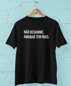 Camiseta - Não desanime, amanhã tem mais