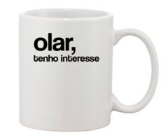 Caneca - Olar, tenho interesse