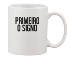 Caneca - Primeiro o signo